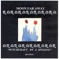 Moon Far Away : Witchcraft by a Singing